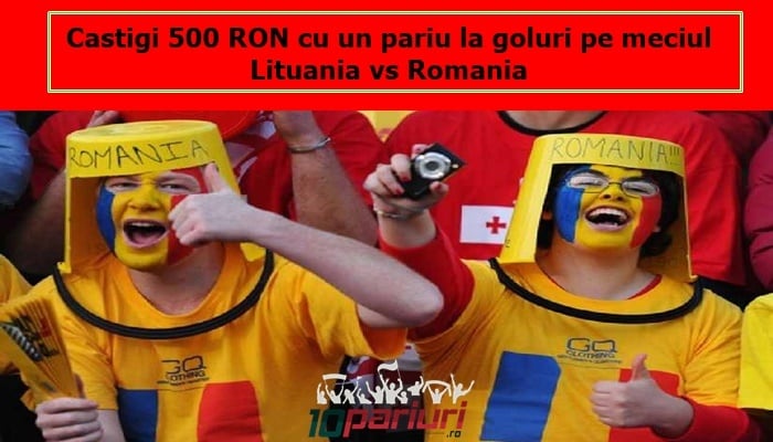 Pariu de 10 RON la goluri pe Lituania vs Romania Ai un castig de 500 RON
